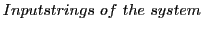 $\displaystyle Inputstrings of the system$