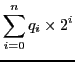 $\displaystyle \sum_{i=0}^{n}{q_{i} \times 2^{i}}$