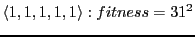 $\displaystyle \langle 1,1,1,1,1\rangle : fitness = 31^2$