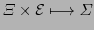 $\displaystyle \varXi \times \cal{E} \longmapsto \varSigma$