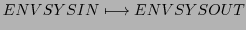 $\displaystyle ENVSYSIN \longmapsto ENVSYSOUT$