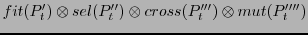 $\displaystyle fit(P'_{t}) \otimes sel(P''_{t}) \otimes cross(P'''_{t}) \otimes mut(P''''_{t})$