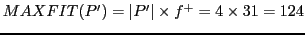 $ MAXFIT(P') = \vert P'\vert \times f^{+} = 4 \times 31 = 124$