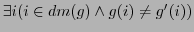 $ \exists i( i \in dm(g) \wedge g(i) \neq g'(i))$