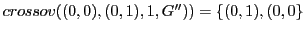 $ crossov((0,0), (0,1),1,G'')) = \{(0,1), (0,0\}$