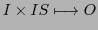 $\displaystyle I \times IS \longmapsto O$