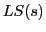 $\displaystyle LS(s)$