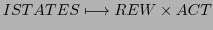 $\displaystyle ISTATES \longmapsto REW \times ACT$