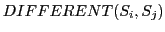 $\displaystyle DIFFERENT(S_{i}, S_{j})$