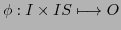 $ \phi: I \times IS \longmapsto O$