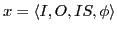 $\displaystyle x=\langle I,O,IS,\phi \rangle$