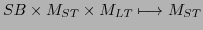 $\displaystyle SB \times M_{ST} \times M_{LT} \longmapsto M_{ST}$