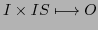 $\displaystyle I \times IS \longmapsto O$