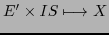 $\displaystyle E' \times IS \longmapsto X$