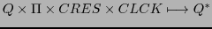 $\displaystyle Q \times \Pi \times CRES \times CLCK \longmapsto Q^{*}$