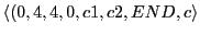 $\displaystyle \langle(0, 4, 4, 0, c1, c2, END, c\rangle$