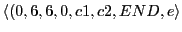 $\displaystyle \langle(0, 6, 6, 0, c1, c2, END, e\rangle$