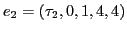 $e_{2} = (\tau_{2}, 0,1,4,4)$