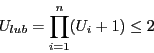 \begin{displaymath}U_{lub } = \prod_{i=1}^{n}(U_{i}+1) \le 2 \end{displaymath}