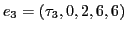 $e_{3} = (\tau_{3}, 0,2,6,6)$