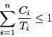 \begin{displaymath}\sum_{i=1}^{n} \frac{C_{i}}{T_{i}} \leq 1 \end{displaymath}