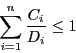 \begin{displaymath}\sum_{i=1}^{n} \frac{C_{i}}{D_{i}} \leq 1 \end{displaymath}