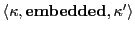 $\langle \kappa, \textbf{embedded}, \kappa'\rangle$