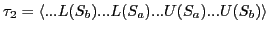 $\tau_{2} = \langle ... L(S_{b})...L(S_{a})... U(S_{a})...U(S_{b}) \rangle$