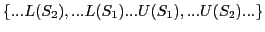 $\{... L(S_{2}),...L(S_{1})...U(S_{1}),... U(S_{2})...\}$