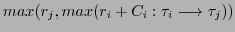 $\displaystyle max(r_{j}, max(r_{i} + C_{i}: \tau_{i} \longrightarrow \tau_{j}))$