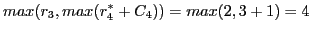 $\displaystyle max(r_{3}, max(r^{*}_{4}+C_{4})) = max(2, 3+1) = 4$