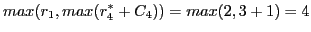 $\displaystyle max(r_{1}, max(r^{*}_{4}+C_{4})) = max(2, 3+1) = 4$