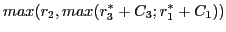 $\displaystyle max(r_{2}, max(r^{*}_{3}+C_{3};r^{*}_{1}+C_{1} ))$