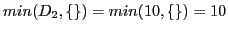 $\displaystyle min(D_{2}, \{\}) = min(10, \{\}) = 10$