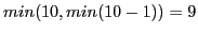 $\displaystyle min(10, min(10-1)) = 9$