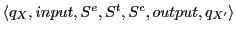 $\displaystyle \langle q_{X}, input, S^{e}, S^{t}, S^{c}, output, q_{X'}\rangle$