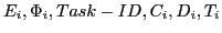 $E_{i}, \Phi_{i},Task-ID, C_{i}, D_{i}, T_{i}$