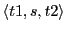 $\langle t1,s,t2 \rangle$