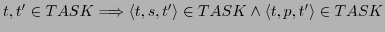 $ t,t' \in TASK \Longrightarrow \langle t,s,t' \rangle \in TASK \wedge \langle t,p,t' \rangle \in TASK$