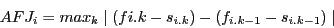 \begin{displaymath}AFJ_{i} = max_{k}\mid (f{i.k}-s_{i.k})-(f_{i.k-1}-s_{i.k-1}) \mid \end{displaymath}