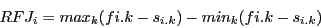 \begin{displaymath}RFJ_{i} = max_{k} (f{i.k}-s_{i.k})- min_{k} (f{i.k}-s_{i.k}) \end{displaymath}