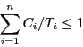 \begin{displaymath}\sum_{i=1}^{n}{C_{i}/T_{i}} \le 1 \end{displaymath}