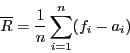 \begin{displaymath}\overline{R} = \frac{1}{n}\sum_{i=1}^{n}(f_{i} - a_{i})\end{displaymath}