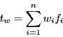 \begin{displaymath}t_{w} = \sum_{i=1}^{n}w_{i}f_{i}\end{displaymath}