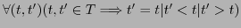 $\forall(t,t') (t,t' \in T \Longrightarrow t' = t \vert t' < t \vert t' > t )$