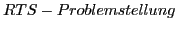 $\displaystyle RTS-Problemstellung$