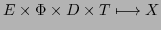 $\displaystyle E \times \Phi \times D \times T \longmapsto X$