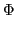 $\displaystyle \Phi$