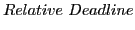 $\displaystyle Relative Deadline$
