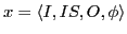 $\displaystyle x=\langle I,IS,O,\phi \rangle$